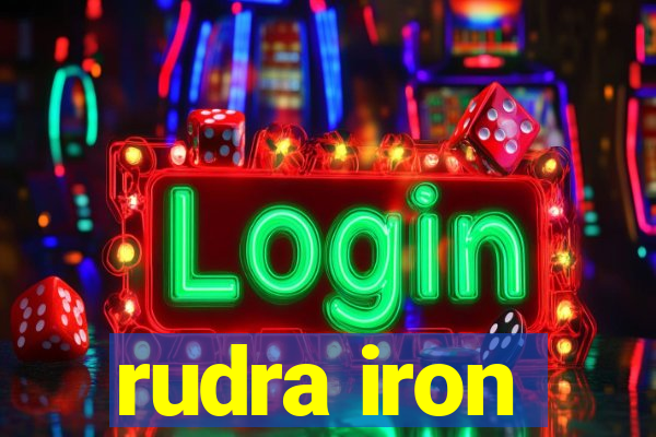 rudra iron